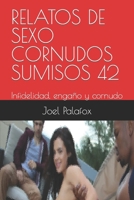 RELATOS DE SEXO CORNUDOS SUMISOS 42: Infidelidad, engaño y cornudo B09V769SVX Book Cover