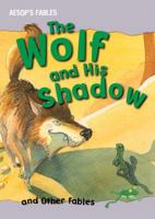 The Wolf and His Shadow and Other Fables 1848109415 Book Cover