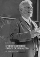 Enrique Dussel’s Ethics of Liberation: An Introduction 3319945491 Book Cover