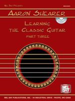 Mel Bay Aaron Shearer Learning the Classic Guitar, part 3 (Book & CD) 0786632097 Book Cover