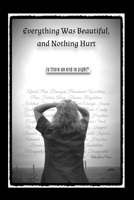 Everything Was Beautiful, and Nothing Hurt: Is there an end in sight? B0F741FKL4 Book Cover