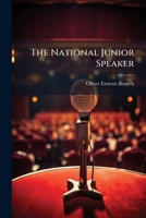 The National Junior Speaker: Consisting Of Declamation And Recitations, For Pupils From Ten To Sixteen Years Of Age 1286337542 Book Cover