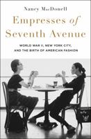 Empresses of Seventh Avenue: World War II, New York City, and the Birth of American Fashion 1250288738 Book Cover