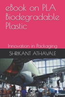 eBook on PLA Biodegradable Plastic: Innovation in Packaging B087R9LT2M Book Cover