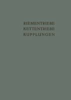 Riementriebe, Kettentriebe, Kupplungen: Vortrage Und Diskussionsbeitrage Der Fachtagung Antriebselemente, Essen 1953 3663009831 Book Cover