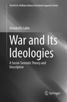 War and Its Ideologies: A Social-Semiotic Theory and Description 9811345465 Book Cover