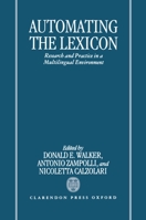 Automating the Lexicon: Research and Practice in a Multilingual Environment 0198239505 Book Cover