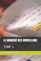 Le Marche Des Brouillons: Tome 1 1710885858 Book Cover