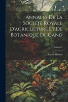 Annales De La Société Royale D'agriculture Et De Botanique De Gand; Volume 2 1021537357 Book Cover