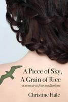 A Piece of Sky, a Grain of Rice: A Memoir in Four Meditations 1627201017 Book Cover