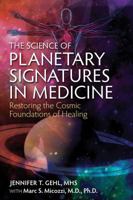 The Science of Planetary Signatures in Medicine: Restoring the Cosmic Foundations of Healing 1620554984 Book Cover