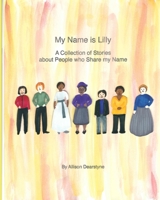 My Name is Lilly: A Collection of Stories about People who Share my Name 1948659190 Book Cover