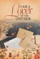 I Am a Lover to the Universe: One Hundred Days of Encouragement Letters 1543761038 Book Cover