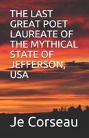 THE LAST GREAT POET LAUREATE OF THE MYTHICAL STATE OF JEFFERSON, USA 1729306969 Book Cover
