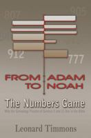 From Adam to Noah-The Numbers Game: Why the Genealogy Puzzles of Genesis 5 and 11 Are in the Bible 0983383111 Book Cover