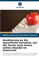 Annäherung an die sprachliche Variation: auf der Suche nach einem echten Wandel im Unterricht 6205826429 Book Cover