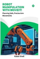 Robot Manipulation with MoveIt!: Planning Safe, Precise Arm Movements B0FH6NTTZF Book Cover