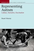 Representing Autism: Culture, Narrative, Fascination (Liverpool University Press - Representations: Health, Disability, Culture and So) 184631092X Book Cover