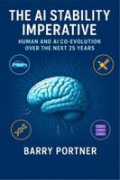 The AI Stability Imperative: Human and AI Co-Evolution Over the Next 25 Years B0G42YW8YW Book Cover