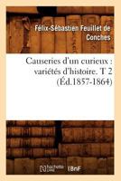 Causeries D'Un Curieux: Varia(c)Ta(c)S D'Histoire. T 2 (A0/00d.1857-1864) 201264046X Book Cover