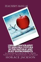 Using Ethnography to Explore Culture in the Natural and Built Environments: An Enrichment Program for the Middle School Grades, Homeschoolers, and Beyond 1494923882 Book Cover