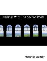 Evenings with the Sacred Poets: A Series of Quiet Talks About the Singers and their Songs 0530160129 Book Cover