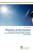 Photonics at the Frontiers: Generation of Few-cycle Light Pulses and Real-time Probing of Charge Transfer in Organic Photovoltaics 3838130707 Book Cover