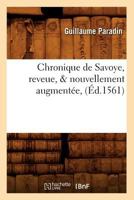 Chronique de Savoye, Reveue, & Nouvellement Augmenta(c)E, (A0/00d.1561) 2012530400 Book Cover