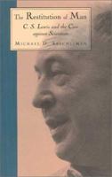 The Restitution of Man: C. S. Lewis and the Case Against Scientism 0802819508 Book Cover