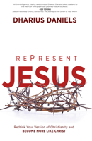 RePresent Jesus: Rethink Your Version of Christianity and Become More like Christ 1621365859 Book Cover