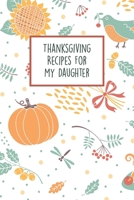 Thanksgiving Recipes For My Daughter: Fill In The Blanks Recipe Cookbook To Jot Down Your Family Meals For The Holidays 1692493949 Book Cover