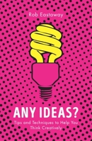 Any Ideas?: Tips and Techniques to Help You Think Creatively (Large Print 16pt) 1786780216 Book Cover