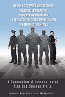 The Roles of Peace and Security, Political Leadership, and Entrepreneurship in the Socio-Economic Development of Emerging Countries: A Compendium of L 1491891580 Book Cover