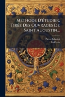 Méthode D'étudier, Tirée Des Ouvrages De Saint Augustin... 1274651840 Book Cover