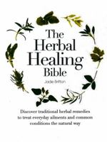 The Herbal Healing Bible: Discover Traditional Herbal Remedies to Treat Everyday Ailments and Common Conditions the Natural Way 0785829652 Book Cover