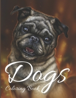 Dogs Coloring Book: Coloring Book for Adults ,Teens ,Boys ,Girls, kids B08T48J6QR Book Cover