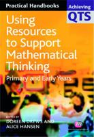 Using Resources to Support Mathematical Thinking: Primary And Early Years (Achieving QTS Practical Handbooks) 1844450570 Book Cover