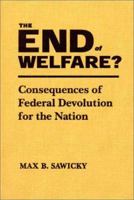 The End of Welfare?: Consequences of Federal Devolution for the Nation: Consequences of Federal Devolution for the Nation 0765604558 Book Cover