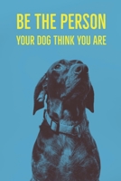 Be The Person Your Dog Think You Are: A diary for me and my dogs adventures 1658915747 Book Cover