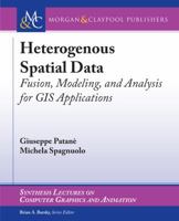 Heterogeneous Spatial Data: Fusion, Modeling, and Analysis for GIS Applications 3031014618 Book Cover