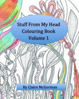 Stuff from My Head Colouring Book: Volume 1 1542805546 Book Cover