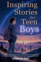 Inspiring Stories for Teen Boys: Navigating Puberty, Gaming, Identity, Social Media - A Motivational Chapter Book of Confidence, Courage, and Kindness ... Finding Their Path (Eleven Worlds to Explore) 6210634184 Book Cover