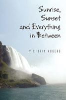 Sunrise, Sunset and Everything in Between 144156229X Book Cover