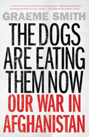 The Dogs Are Eating Them Now: Our War in Afghanistan 0307397807 Book Cover