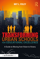 Transforming Urban Schools for Educational Excellence: A Guide to Moving from Vision to Victory 1041205309 Book Cover