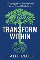 Transform Within: 7 Strategies for professional growth and resilience 1913036553 Book Cover
