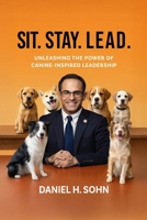 Sit. Stay. Lead.: Unleashing the Power of Canine-Inspired Leadership 1300334983 Book Cover