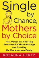 Single by Chance, Mothers by Choice: How Women are Choosing Parenthood without Marriage and Creating the New American Family 0195179900 Book Cover