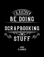 I'd Rather Be Doing Scrapbooking Stuff 2020 Planner: Scrapbooking Fan 2020 Planner, Funny Design, 2020 Planner for Scrapbooking Lover, Christmas Gift for Scrapbooking Lover 167888832X Book Cover
