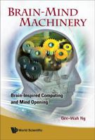 Brain-Mind Machinery: Brain-Inspired Computing and Mind Opening 981279025X Book Cover